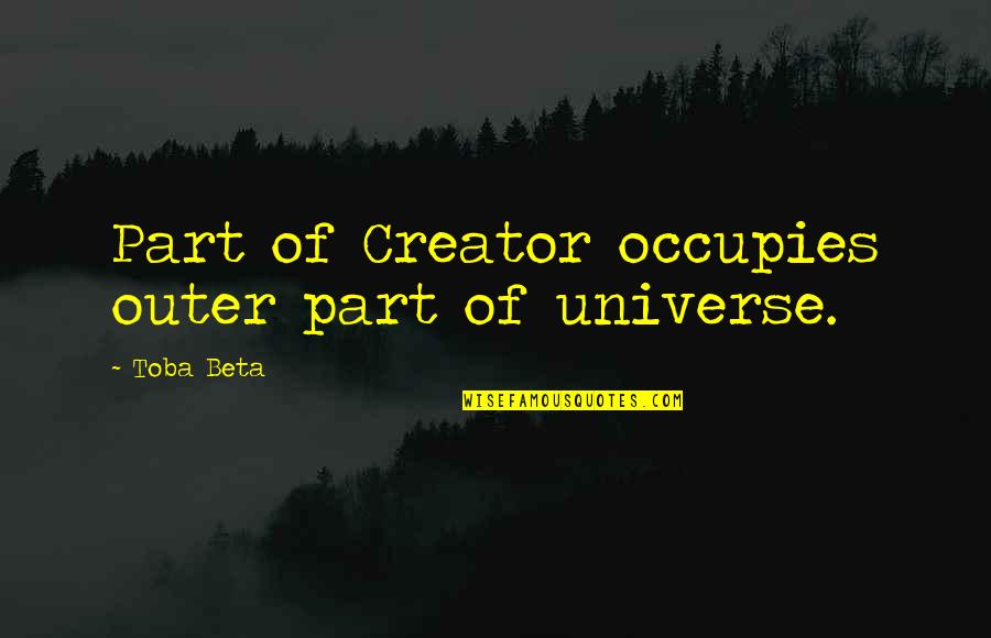 Catalina Crunch Quotes By Toba Beta: Part of Creator occupies outer part of universe.
