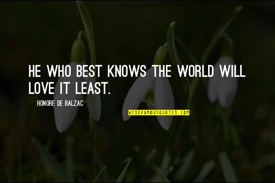 Catalinas Quotes By Honore De Balzac: He who best knows the world will love