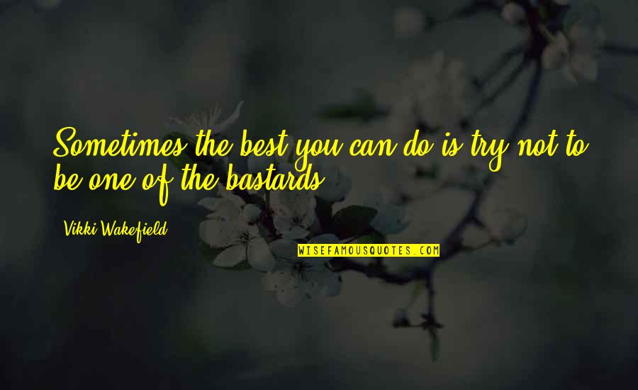 Catallactic Quotes By Vikki Wakefield: Sometimes the best you can do is try
