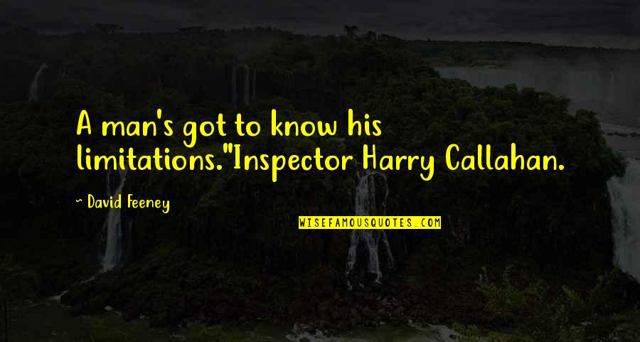Catallactics Quotes By David Feeney: A man's got to know his limitations."Inspector Harry