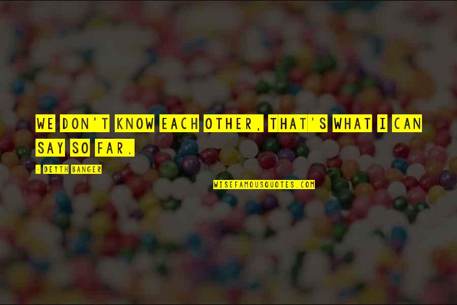 Catallaxy Quotes By Deyth Banger: We don't know each other, that's what I Catallaxy Quotes By Deyth Banger: We don't know each other, that's what I