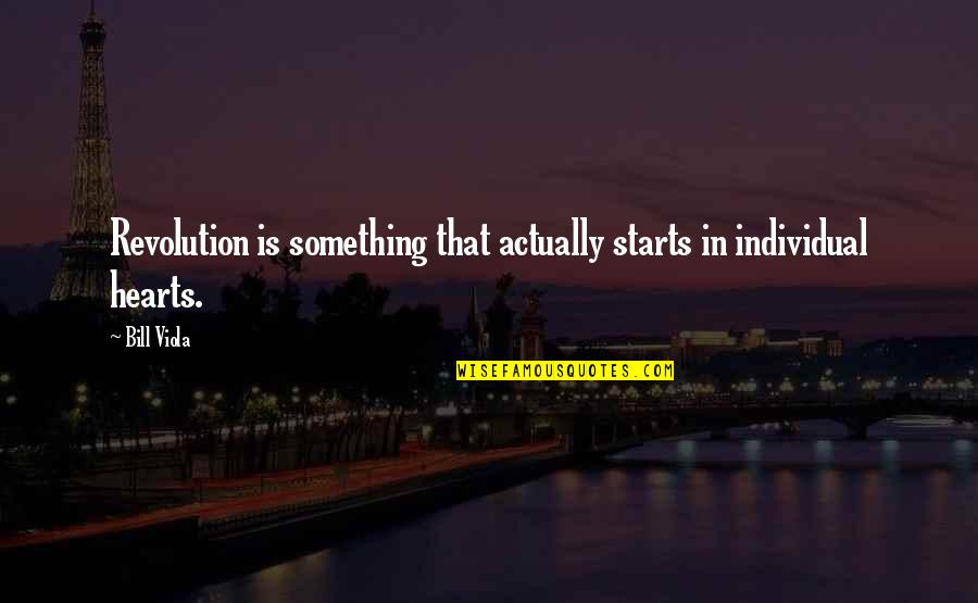 Catalog Art Quotes By Bill Viola: Revolution is something that actually starts in individual