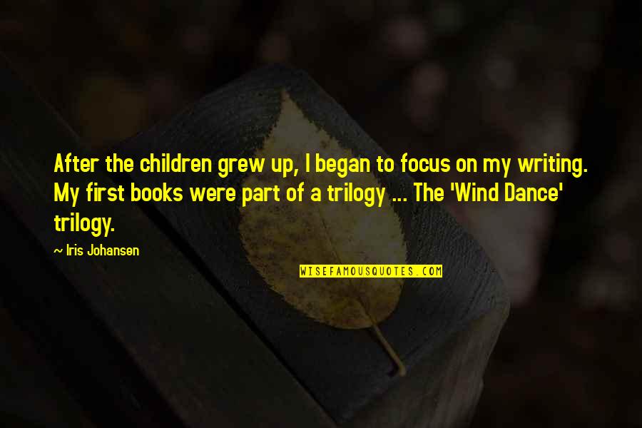 Catalog Art Quotes By Iris Johansen: After the children grew up, I began to Catalog Art Quotes By Iris Johansen: After the children grew up, I began to