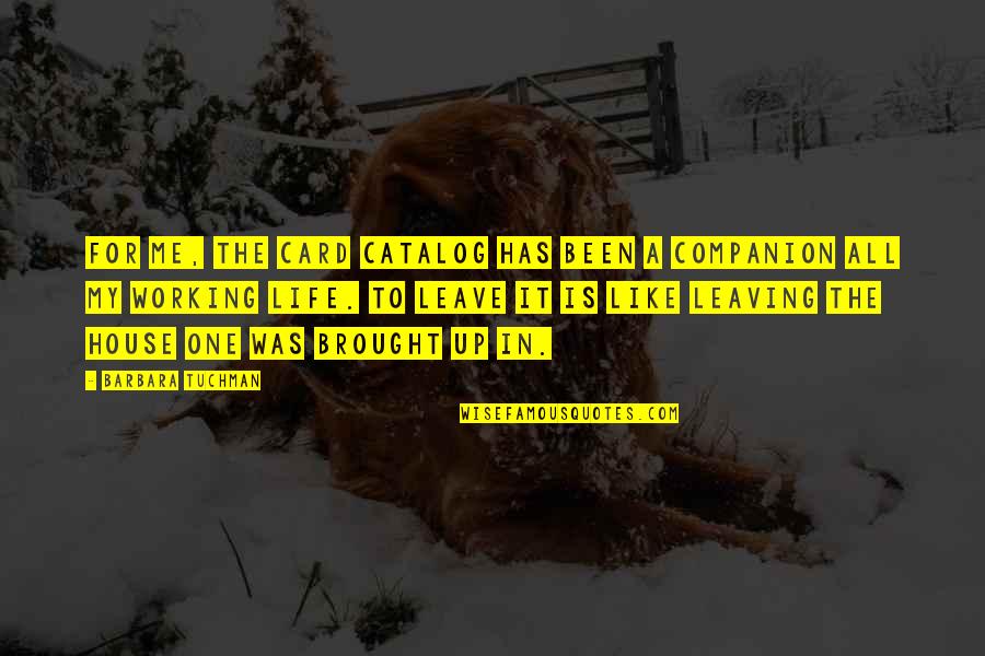 Catalog At Quotes By Barbara Tuchman: For me, the card catalog has been a Catalog At Quotes By Barbara Tuchman: For me, the card catalog has been a