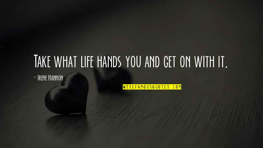 Catalog Printing Quotes By Irene Hannon: Take what life hands you and get on Catalog Printing Quotes By Irene Hannon: Take what life hands you and get on