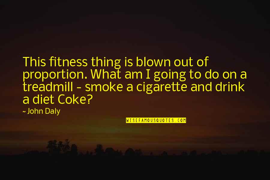 Catalog Printing Quotes By John Daly: This fitness thing is blown out of proportion. Catalog Printing Quotes By John Daly: This fitness thing is blown out of proportion.