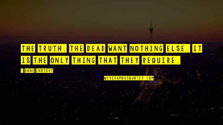 Cataloged Products Quotes By Anne Enright: The truth. The dead want nothing else. It