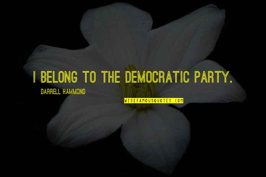 Cataloged Products Quotes By Darrell Hammond: I belong to the Democratic Party. Cataloged Products Quotes By Darrell Hammond: I belong to the Democratic Party.