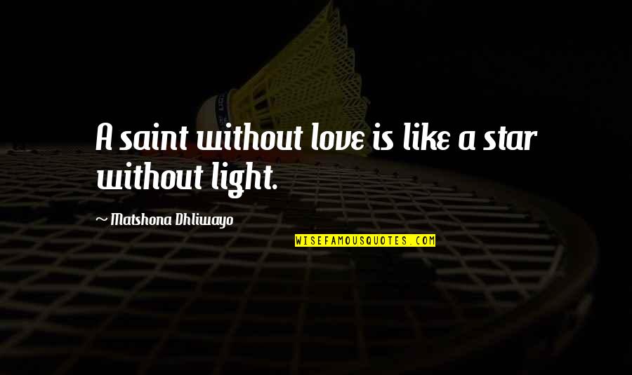 Cataloger News Quotes By Matshona Dhliwayo: A saint without love is like a star