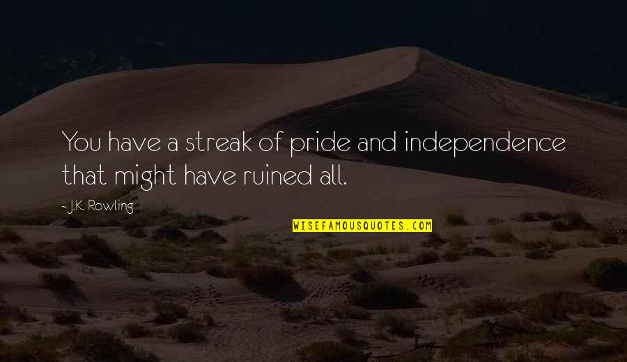 Catalogne Map Quotes By J.K. Rowling: You have a streak of pride and independence