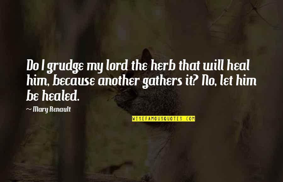 Catalogue Monoprix Quotes By Mary Renault: Do I grudge my lord the herb that