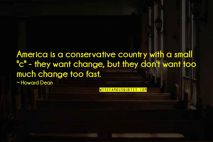 Catalogue Quote Quotes By Howard Dean: America is a conservative country with a small