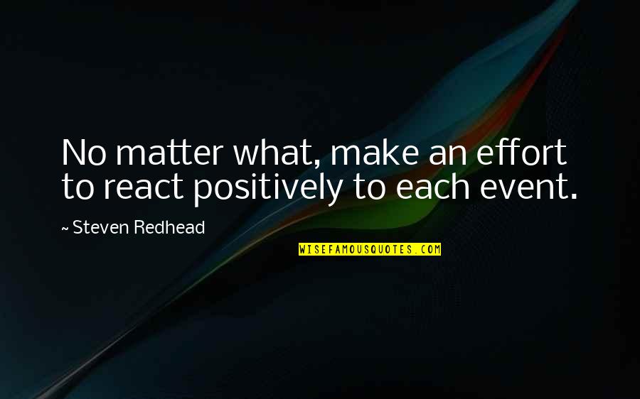 Catalogue Quote Quotes By Steven Redhead: No matter what, make an effort to react