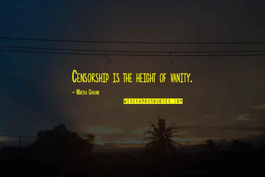 Cataloguing Books Quotes By Martha Graham: Censorship is the height of vanity. Cataloguing Books Quotes By Martha Graham: Censorship is the height of vanity.