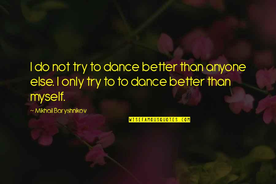 Catalonian Quotes By Mikhail Baryshnikov: I do not try to dance better than