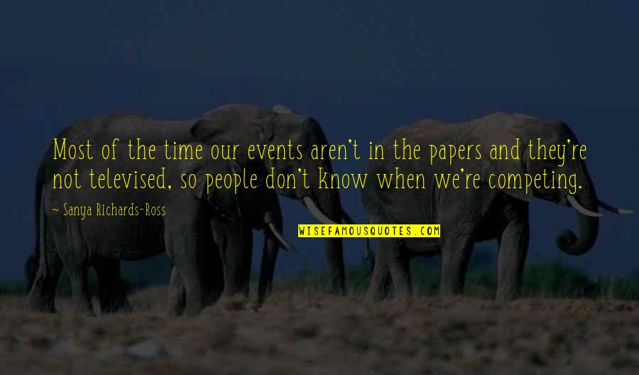 Catalonian River Quotes By Sanya Richards-Ross: Most of the time our events aren't in Catalonian River Quotes By Sanya Richards-Ross: Most of the time our events aren't in
