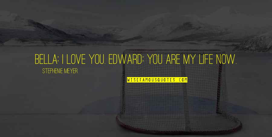 Catalpa Quotes By Stephenie Meyer: Bella: I love you. Edward: You are my