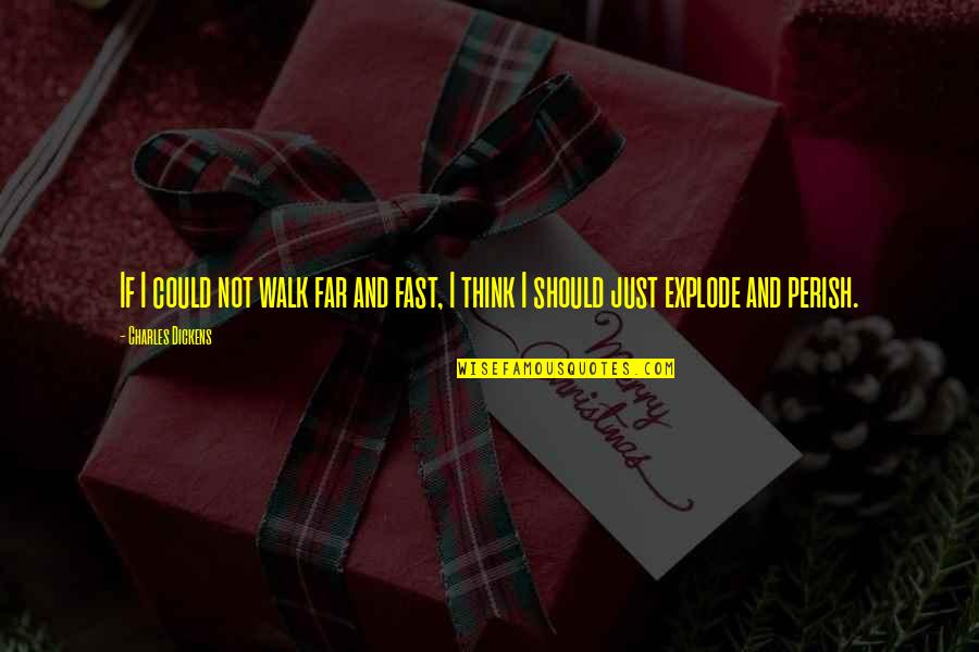 Catalucci Ski Quotes By Charles Dickens: If I could not walk far and fast,
