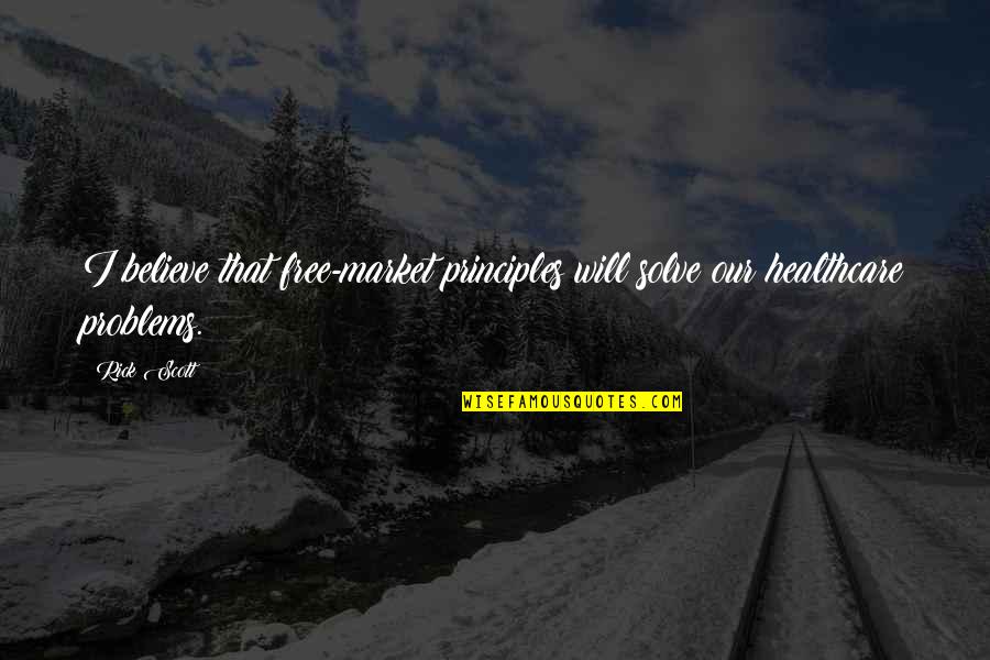 Catalucci Ski Quotes By Rick Scott: I believe that free-market principles will solve our