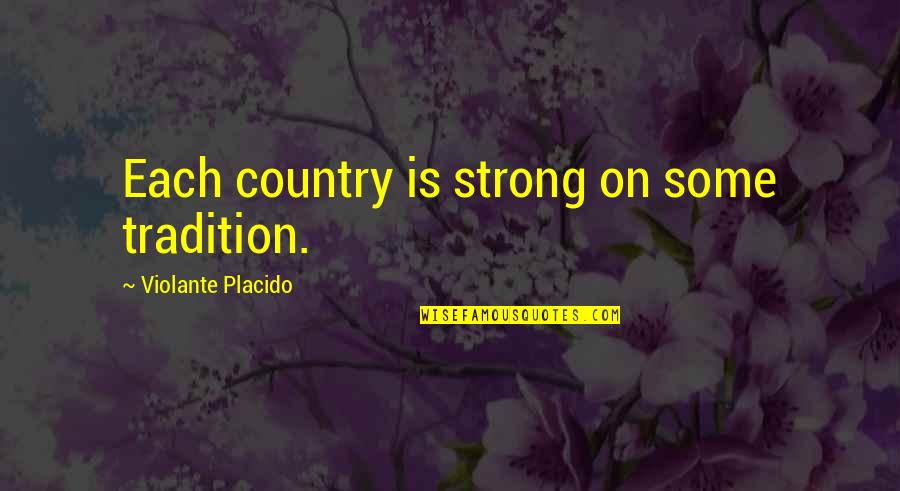 Catalytic Converter Quotes By Violante Placido: Each country is strong on some tradition.
