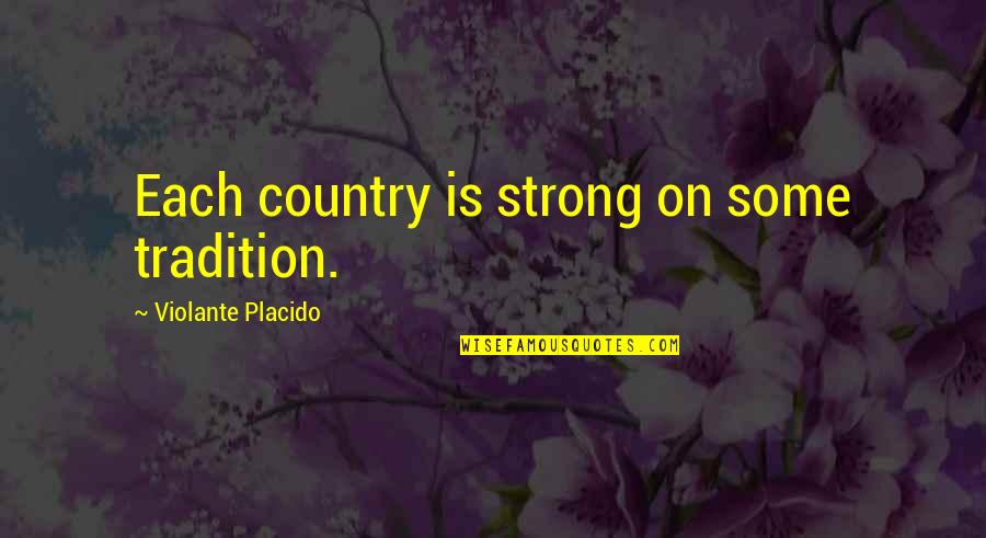 Catalytic Converter Quotes By Violante Placido: Each country is strong on some tradition. Catalytic Converter Quotes By Violante Placido: Each country is strong on some tradition.