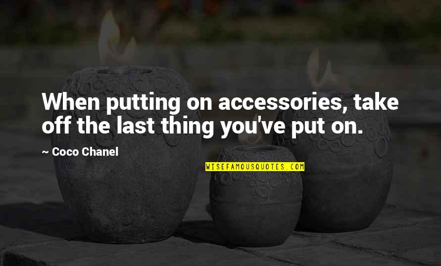 Catalytic Quotes By Coco Chanel: When putting on accessories, take off the last