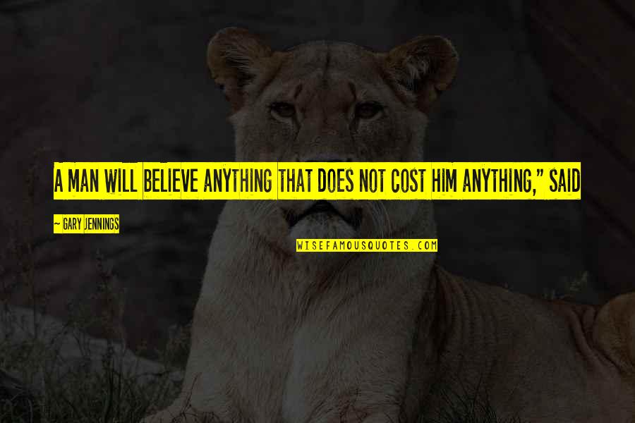 Catalyzed Synonym Quotes By Gary Jennings: A man will believe anything that does not