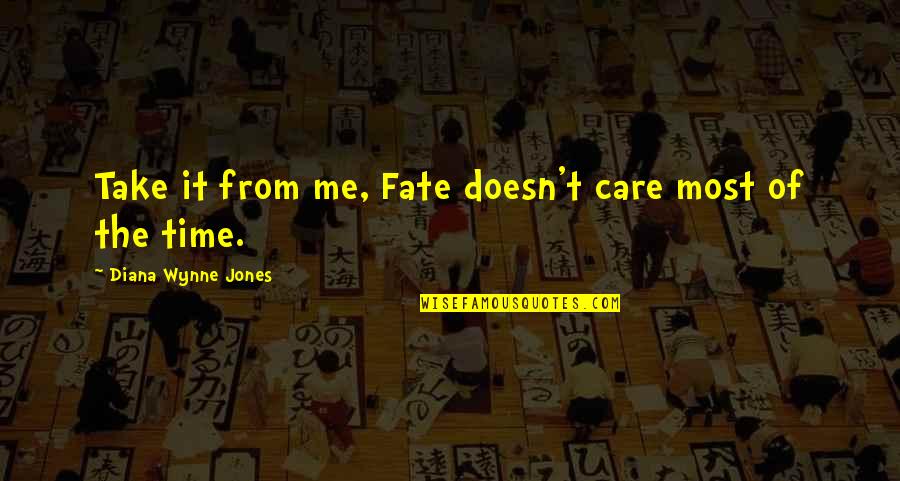 Catalyzers Quotes By Diana Wynne Jones: Take it from me, Fate doesn't care most