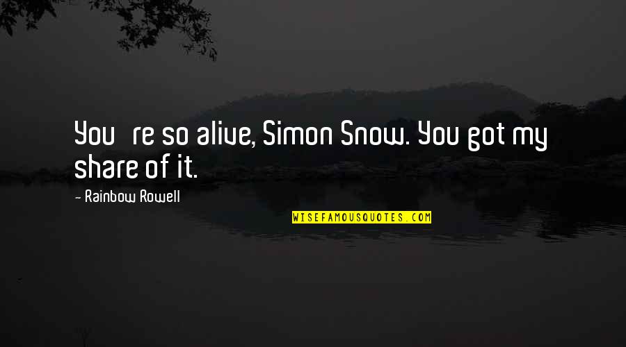 Catamaran Quotes By Rainbow Rowell: You're so alive, Simon Snow. You got my