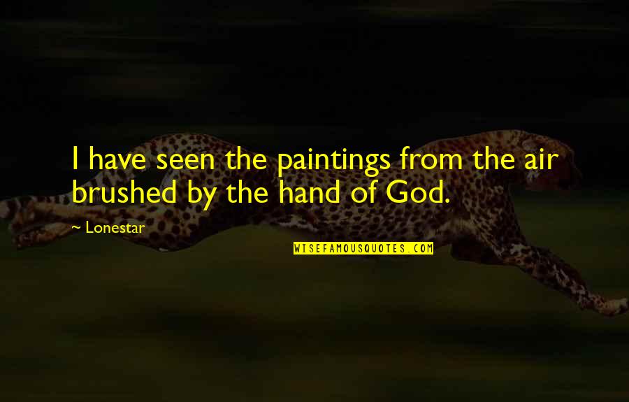 Catamenial Epilepsy Quotes By Lonestar: I have seen the paintings from the air