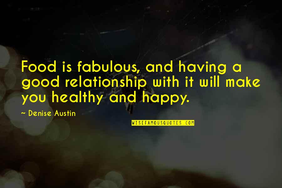 Catamites Dictionary Quotes By Denise Austin: Food is fabulous, and having a good relationship