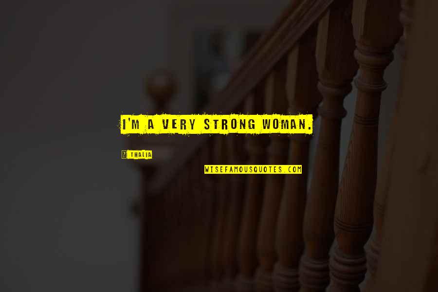 Catamites Dictionary Quotes By Thalia: I'm a very strong woman.