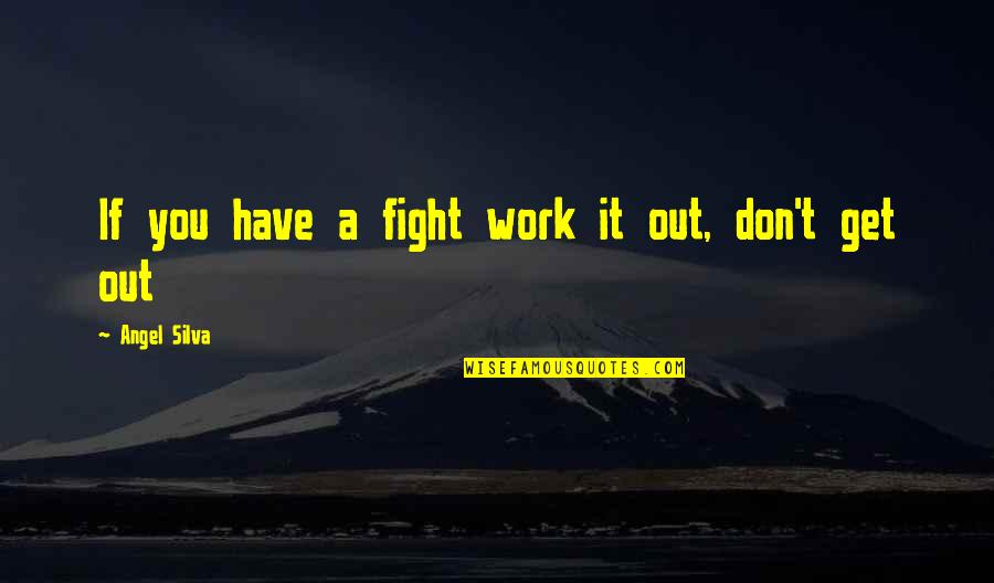 Catamount Quotes By Angel Silva: If you have a fight work it out,