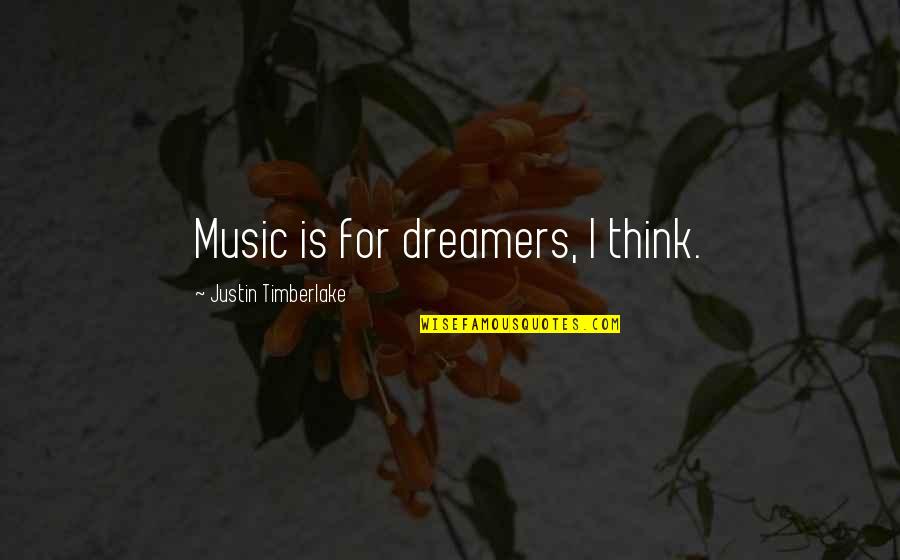 Catandas Quotes By Justin Timberlake: Music is for dreamers, I think.