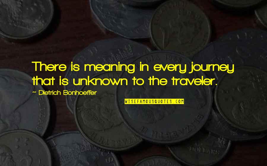 Cataneo Bt Quotes By Dietrich Bonhoeffer: There is meaning in every journey that is