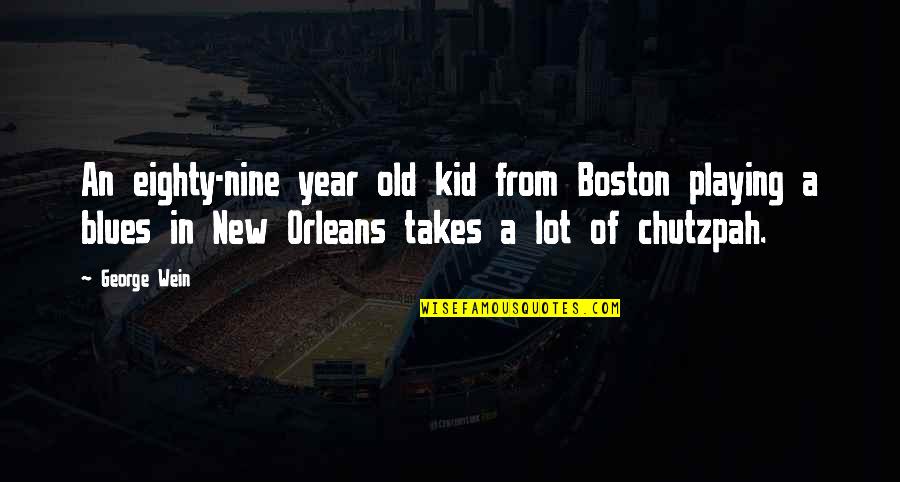 Cataneo Quotes By George Wein: An eighty-nine year old kid from Boston playing Cataneo Quotes By George Wein: An eighty-nine year old kid from Boston playing