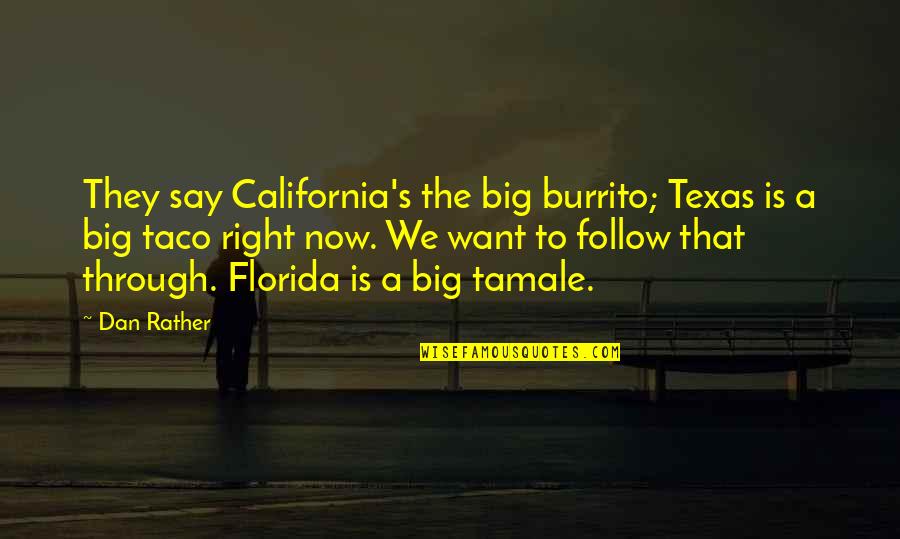 Catania Quotes By Dan Rather: They say California's the big burrito; Texas is