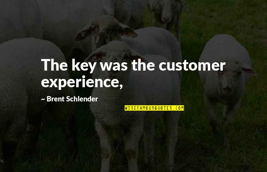 Catanna Quotes By Brent Schlender: The key was the customer experience,