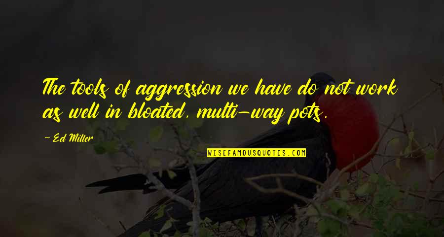 Catanna Quotes By Ed Miller: The tools of aggression we have do not