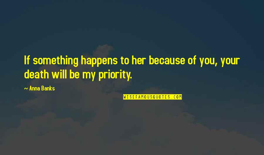 Cataphatic Meditation Quotes By Anna Banks: If something happens to her because of you,