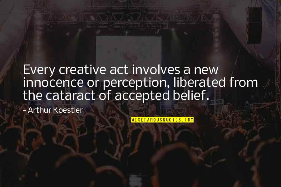 Cataract Quotes By Arthur Koestler: Every creative act involves a new innocence or