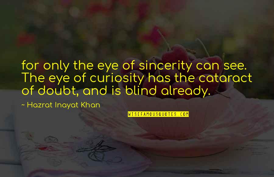 Cataract Quotes By Hazrat Inayat Khan: for only the eye of sincerity can see.