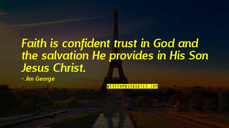 Catarrh Quotes By Jim George: Faith is confident trust in God and the