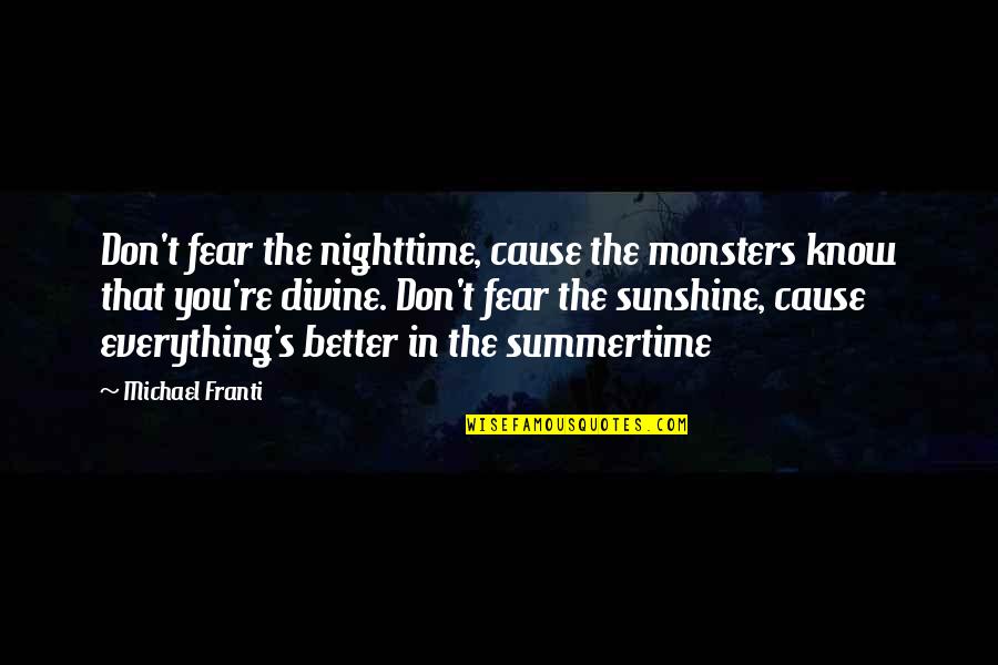 Catarrhine Quotes By Michael Franti: Don't fear the nighttime, cause the monsters know