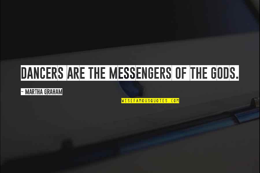 Catarrhine Traits Quotes By Martha Graham: Dancers are the messengers of the gods.