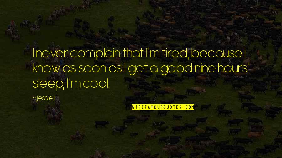 Catarse Ecuadorian Quotes By Jessie J.: I never complain that I'm tired, because I