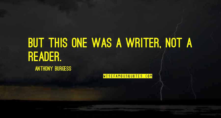 Catarse Em Quotes By Anthony Burgess: But this one was a writer, not a Catarse Em Quotes By Anthony Burgess: But this one was a writer, not a