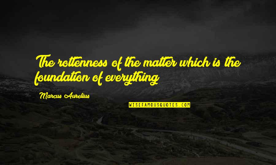 Catasta Di Quotes By Marcus Aurelius: The rottenness of the matter which is the Catasta Di Quotes By Marcus Aurelius: The rottenness of the matter which is the