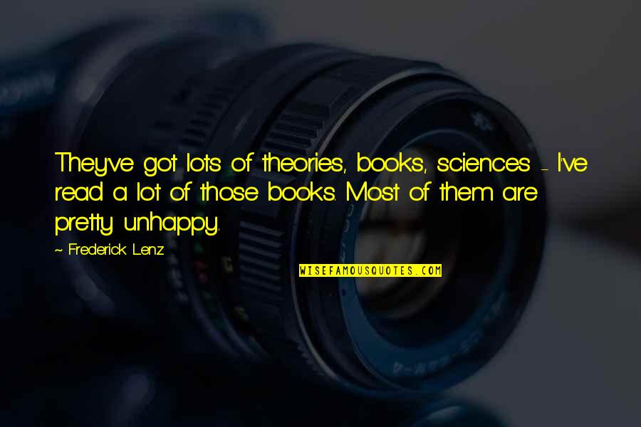 Catastasis Quotes By Frederick Lenz: They've got lots of theories, books, sciences - Catastasis Quotes By Frederick Lenz: They've got lots of theories, books, sciences -