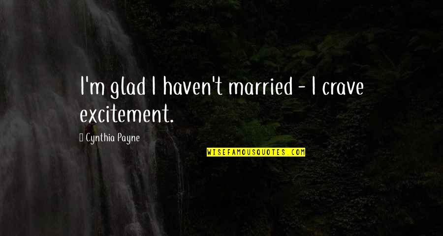 Catastrofe Quotes By Cynthia Payne: I'm glad I haven't married - I crave